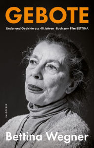 Title: Gebote: Lieder und Gedichte aus 40 Jahren. Buch zum Film BETTINA, Author: Bettina Wegner