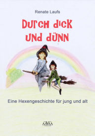 Title: Durch dick und dünn: Eine Hexengeschichte für Jung und Alt, Author: Renate Laufs