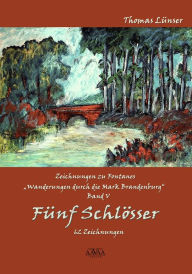 Title: Zeichnungen zu Fontanes »Wanderungen durch die Mark Brandenburg« - Band V: Fünf Schlösser, Author: Santo Rei