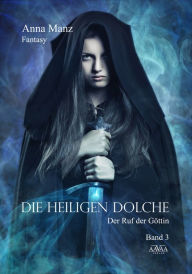 Title: Die Heiligen Dolche - Band 3: Der Ruf der Göttin, Author: Anna Manz