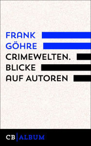 Title: CrimeWelten: Blicke auf Autoren, Author: Frank Göhre