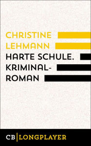 Title: Harte Schule. Kriminalroman: Der vierte Fall für Lisa Nerz, Author: Christine Lehmann