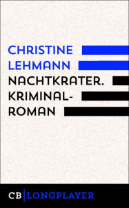 Title: Nachtkrater. Kriminalroman: Der siebte Fall für Lisa Nerz, Author: Christine Lehmann