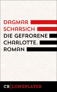 Title: Die gefrorene Charlotte, Author: Dagmar Scharsich