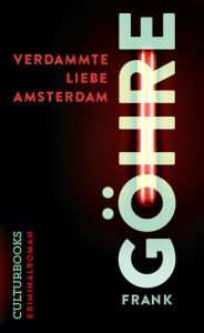 Title: Verdammte Liebe Amsterdam, Author: Frank Göhre