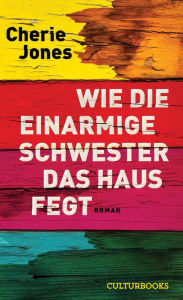 Title: Wie die einarmige Schester das Haus fegt, Author: Cherie Jones