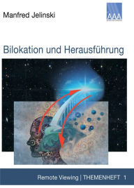 Title: Bilokation und Herausführung: Remote Viewing - Themenheft 1, Author: Manfred Jelinski