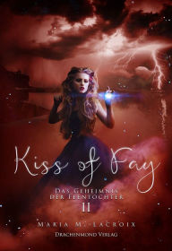 Title: Kiss of Fay: Das Geheimnis der Feentochter, Author: Maria M. Lacroix