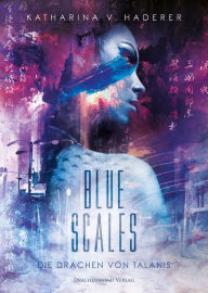 Title: Blue Scales: Die Drachen von Talanis, Author: Katharina V. Haderer
