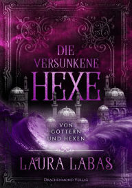 Title: Die versunkene Hexe: Von Göttern und Hexen, Author: Laura Labas