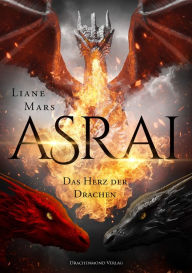 Title: Asrai - Das Herz der Drachen: Die epische Romantasy-Saga der Spiegel-Bestseller Autorin mit Farbschnitt-Garantie, Author: Liane Mars