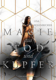 Title: Magie aus Tod und Kupfer, Author: Lisa Rosenbecker