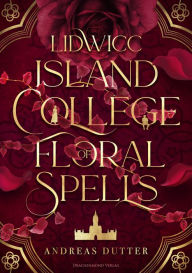 Title: Lidwicc Island College of Floral Spells, Author: Andreas Dutter