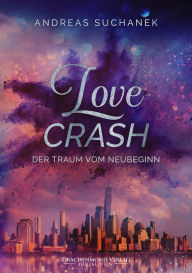 Title: Love Crash: Der Traum vom Neubeginn, Author: Andreas Suchanek