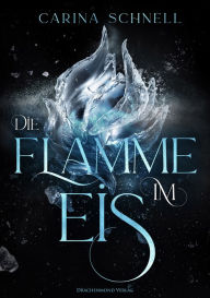 Title: Die Flamme im Eis, Author: Carina Schnell