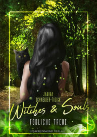 Title: Witches & Souls: Tödliche Treue, Author: Janina Schneider-Tidigk