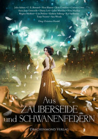 Title: Aus Zauberseide und Schwanenfedern: Eine märchenhafte Anthologie, Author: Julia Adrian