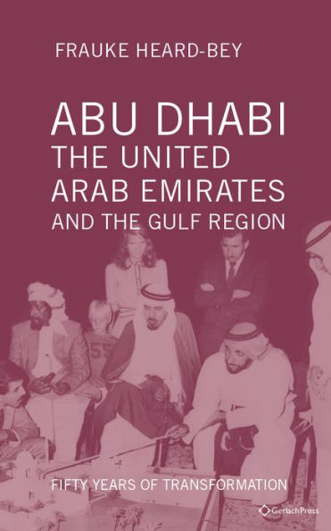 Abu Dhabi, the United Arab Emirates and the Gulf Region: Fifty Years of Transformation
