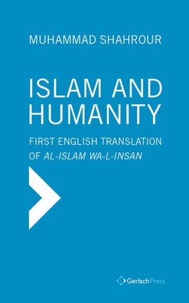 Islam and Humanity - Consequences of a Contemporary Reading: First Authorized English Translation of Al-Islam wa-I-Insan