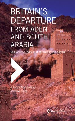 Britain's Departure from Aden and South Arabia: Without Glory but Without Disaster