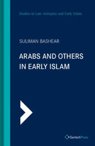 Title: Arabs and Others In Early Islam, Author: Suliman Bashear