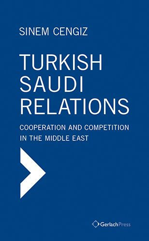 Turkish-Saudi Relations: Cooperation and Competition in the Middle East