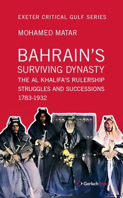 Bahrain's Surviving Dynasty: The Al Khalifa's Rulership Struggles and Successions 1783-1932