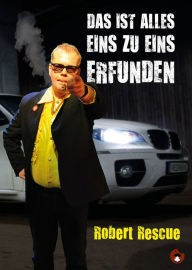 Title: Das ist alles 1:1 erfunden, Author: Robert Rescue