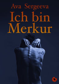 Title: Ich bin Merkur: Roman, Author: Ava Sergeeva