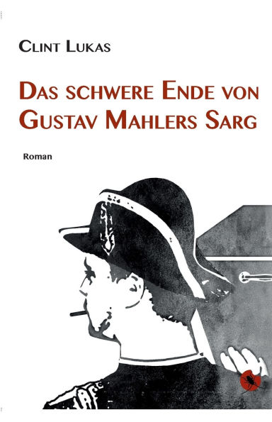 Das schwere Ende von Gustav Mahlers Sarg: Roman