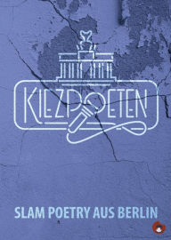 Title: Kiezpoeten: Slam Poetry aus Berlin, Author: Jesko Habert