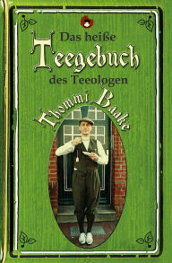 Title: Das heiße Teegebuch des Teeologen Thommi Baake, Author: Thommi Baake