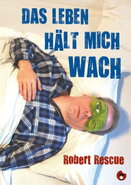 Title: Das Leben hält mich wach, Author: Robert Rescue