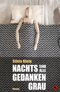 Title: Nachts sind alle Gedanken grau: Roman, Author: Silvia Klein