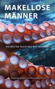 Title: Makellose Männer: Wettbewerbsanthologie, Author: Alexandra Lüthen