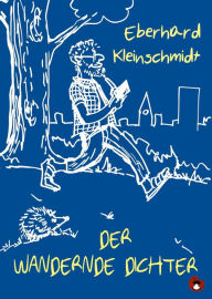 Title: Der wandernde Dichter, Author: Eberhard Kleinschmidt