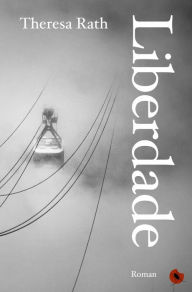 Title: Liberdade: Roman, Author: Theresa Rath