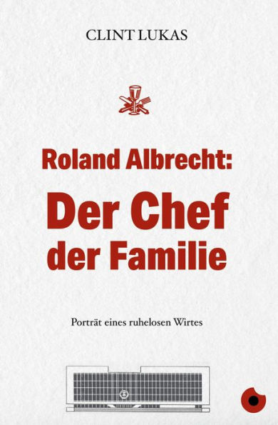 Roland Albrecht: Der Chef der Familie: Porträt eines ruhelosen Wirts