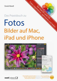 Title: Praxisbuch zu Fotos - Bilder auf Mac, iPad und iPhone / für macOS und iOS: Fotos organisieren, optimieren und teilen, Author: Daniel Mandl
