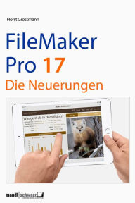 Title: FileMaker Pro 17: Die Neuerungen, Author: Horst Grossmann