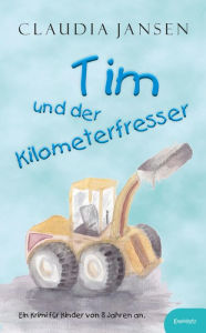 Title: Tim und der Kilometerfresser: Ein Krimi für Kinder, Author: Claudia Jansen