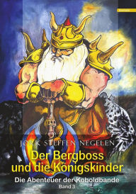Title: Der Bergboss und die Königskinder: Die Abenteuer der Koboldbande (Band 3), Author: Jork Steffen Negelen