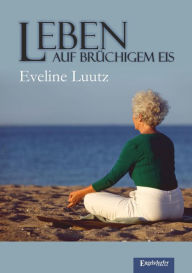 Title: Leben auf brüchigem Eis, Author: Eveline Luutz