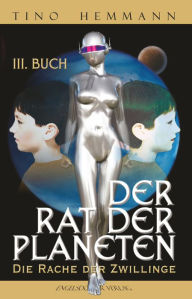 Title: Der Rat der Planeten - III. Buch: Die Rache der Zwillinge, Author: Tino Hemmann