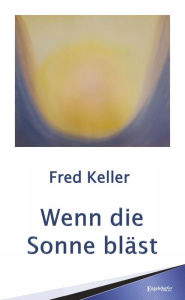 Title: Wenn die Sonne bläst, Author: Fred Keller