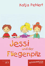 Title: Jessi und der Fliegenpilz, Author: Katja Pehlert