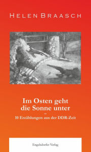 Title: Im Osten geht die Sonne unter: 10 Erzählungen aus der DDR-Zeit, Author: Paul C Holman