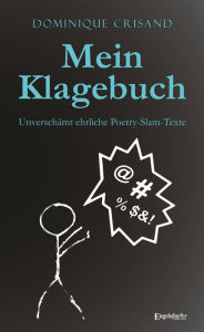 Title: Mein Klagebuch: Unverschämt ehrliche Poetry-Slam-Texte, Author: Dominique Crisand