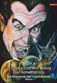 Title: Soldatis und der König der Schattenalp: Die Abenteuer der Koboldbande (Band 5), Author: Jork Steffen Negelen