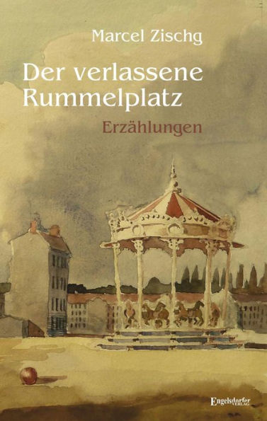 Der verlassene Rummelplatz: Erzählungen